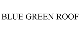 BLUE GREEN ROOF trademark