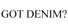 GOT DENIM? trademark