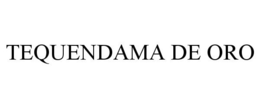 TEQUENDAMA DE ORO trademark