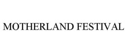 MOTHERLAND FESTIVAL trademark