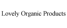 LOVELY ORGANIC PRODUCTS trademark