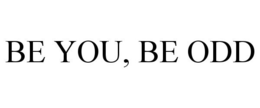 BE YOU, BE ODD trademark