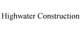 HIGHWATER CONSTRUCTION trademark