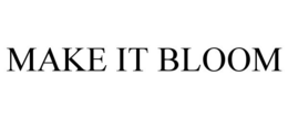 MAKE IT BLOOM trademark