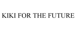 KIKI FOR THE FUTURE trademark