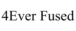 4EVER FUSED trademark
