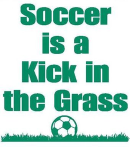 SOCCER IS A KICK IN THE GRASS trademark