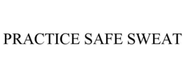 PRACTICE SAFE SWEAT trademark
