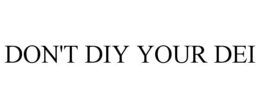 DON'T DIY YOUR DEI trademark