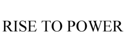 RISE TO POWER trademark