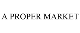 A PROPER MARKET trademark