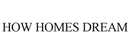 HOW HOMES DREAM trademark