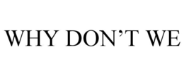 WHY DON'T WE trademark