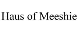 HAUS OF MEESHIE trademark