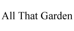 ALL THAT GARDEN trademark
