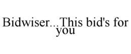 BIDWISER...THIS BID'S FOR YOU trademark