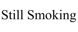 STILL SMOKING trademark