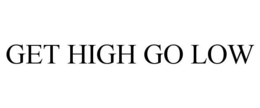 GET HIGH GO LOW trademark