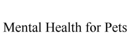 MENTAL HEALTH FOR PETS trademark