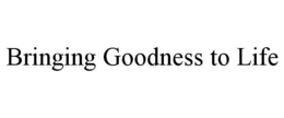 BRINGING GOODNESS TO LIFE trademark