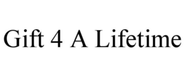 GIFT 4 A LIFETIME trademark