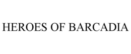 HEROES OF BARCADIA trademark