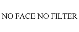 NO FACE NO FILTER trademark