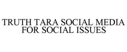 TRUTH TARA SOCIAL MEDIA FOR SOCIAL ISSUES trademark