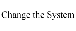 CHANGE THE SYSTEM trademark
