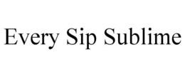 EVERY SIP SUBLIME trademark