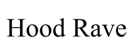 HOOD RAVE trademark