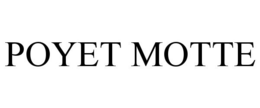 POYET MOTTE trademark
