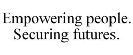 EMPOWERING PEOPLE. SECURING FUTURES. trademark