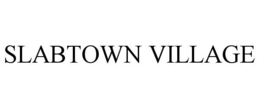 SLABTOWN VILLAGE trademark