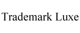 TRADEMARK LUXE trademark