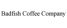 BADFISH COFFEE COMPANY trademark