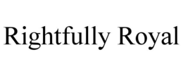 RIGHTFULLY ROYAL trademark