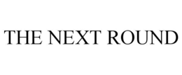 THE NEXT ROUND trademark