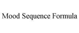 MOOD SEQUENCE FORMULA trademark