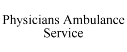 PHYSICIANS AMBULANCE SERVICE trademark