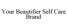 YOUR BEAUTIFIER SELF CARE BRAND trademark