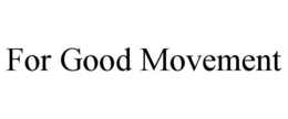 FOR GOOD MOVEMENT trademark