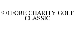 9.0.FORE CHARITY GOLF CLASSIC trademark