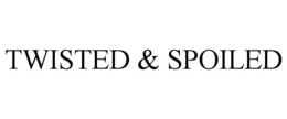 TWISTED & SPOILED trademark