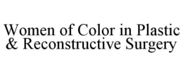 WOMEN OF COLOR IN PLASTIC & RECONSTRUCTIVE SURGERY trademark