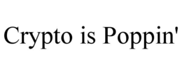 CRYPTO IS POPPIN' trademark