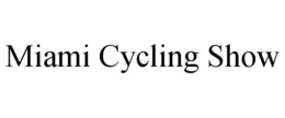 MIAMI CYCLING SHOW trademark