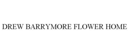 DREW BARRYMORE FLOWER HOME trademark