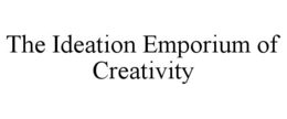 THE IDEATION EMPORIUM OF CREATIVITY trademark