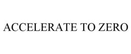 ACCELERATE TO ZERO trademark
